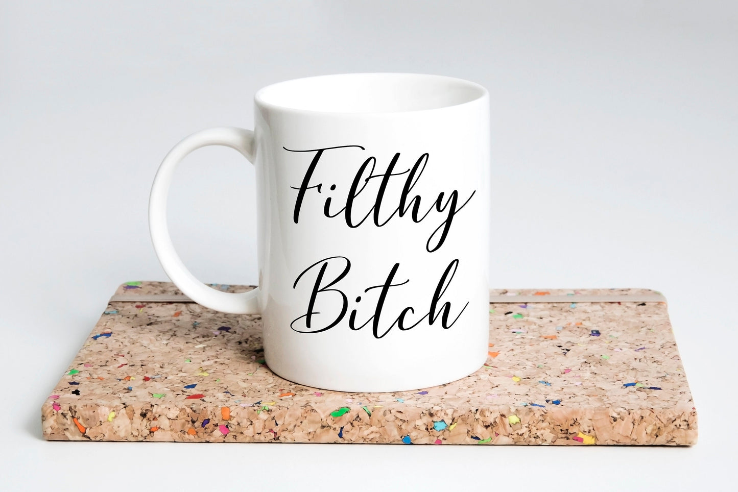 “Filthy B*tch” Funny Coffee Mug