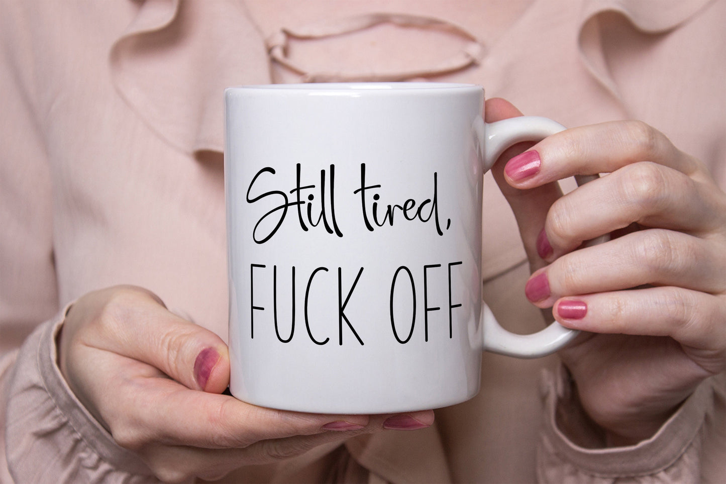 Still tired, Fuck off mug