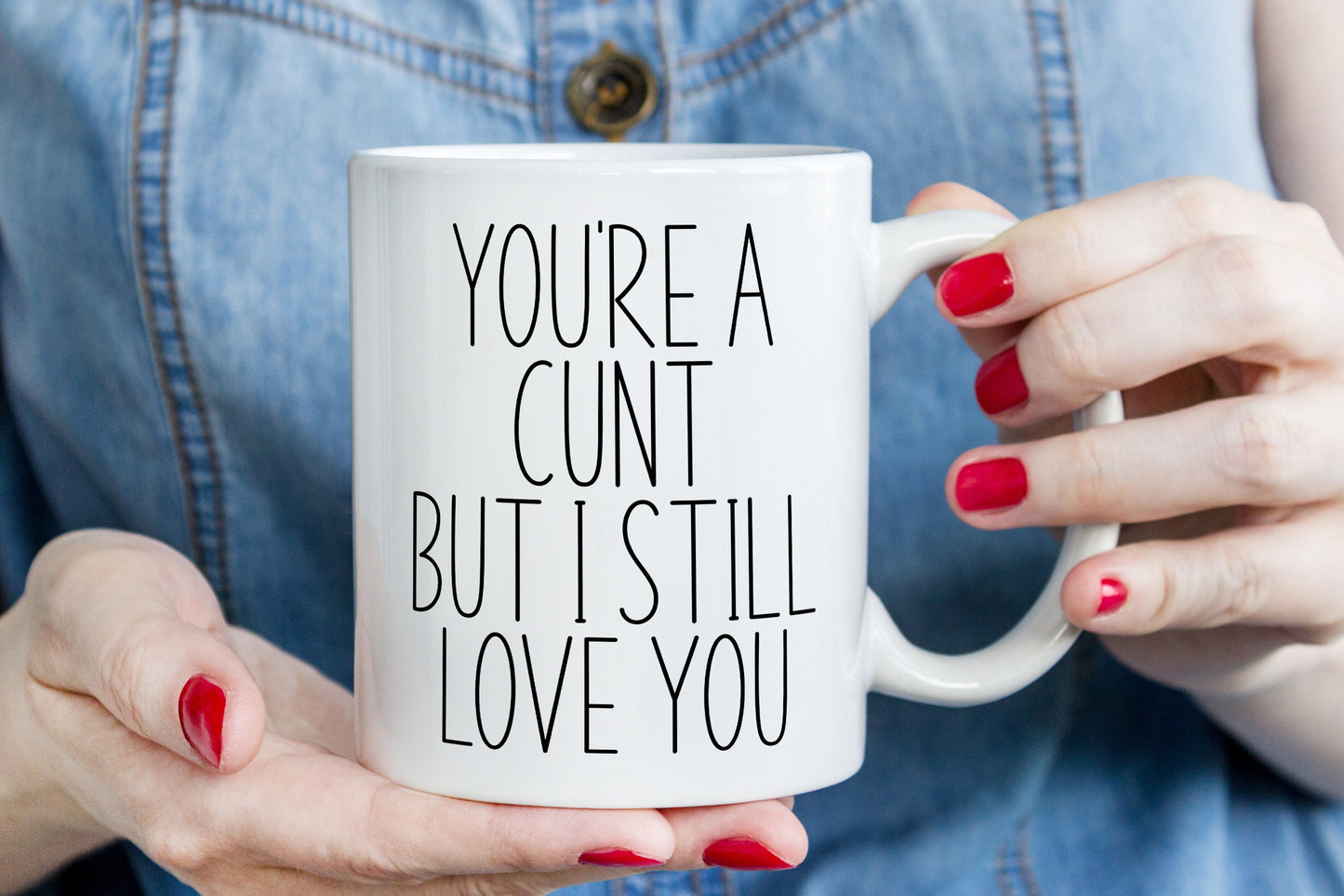 “You’re a C*nt But I Still Love You” Mug