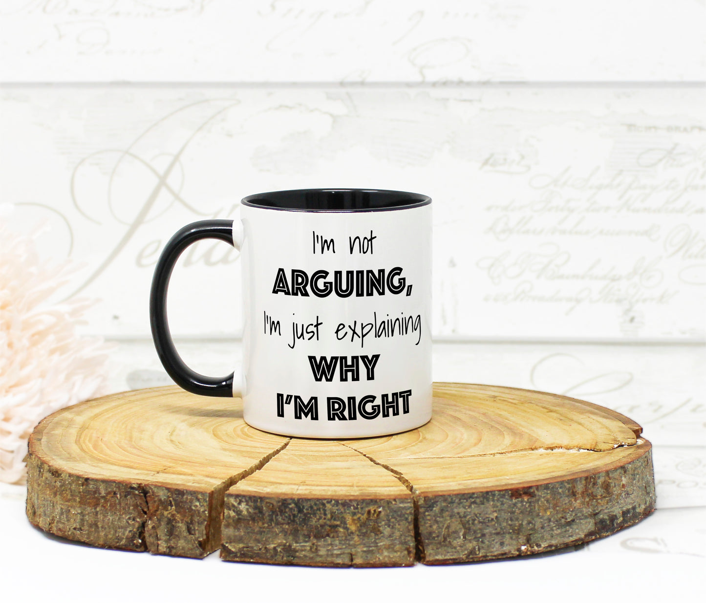 Funny coffee mug with quote “I’m Not Arguing, I’m Just Explaining Why I’m Right”
