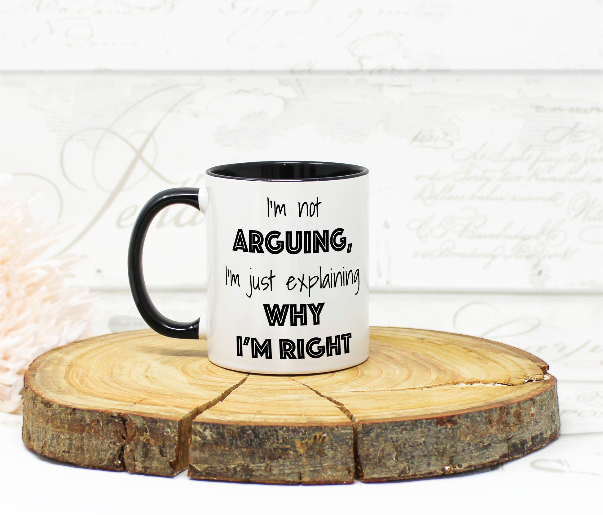 Funny coffee mug with quote “I’m Not Arguing, I’m Just Explaining Why I’m Right”
