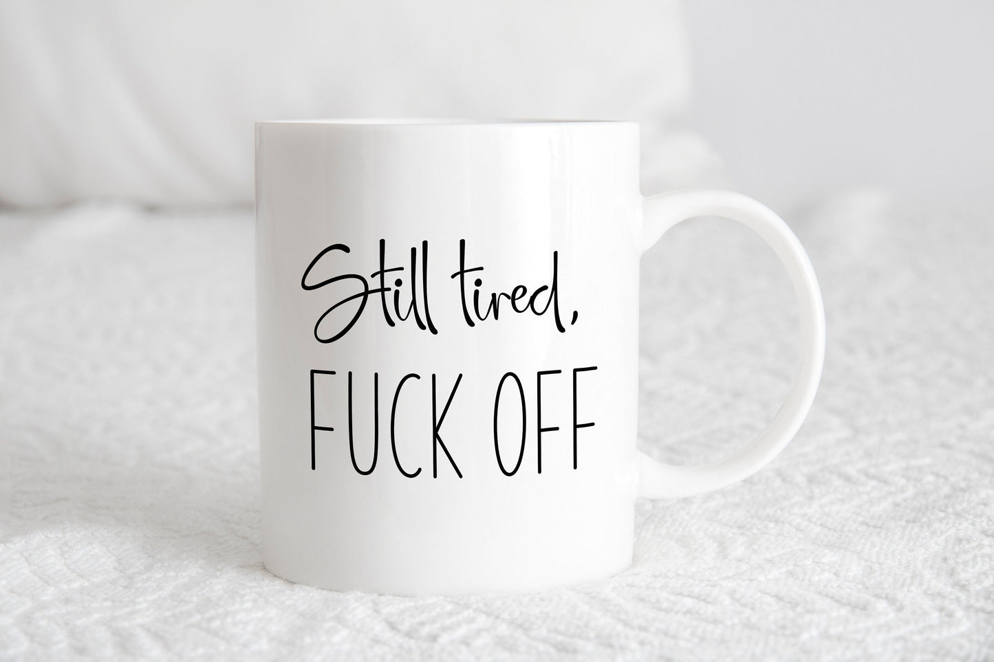Still tired, Fuck off mug