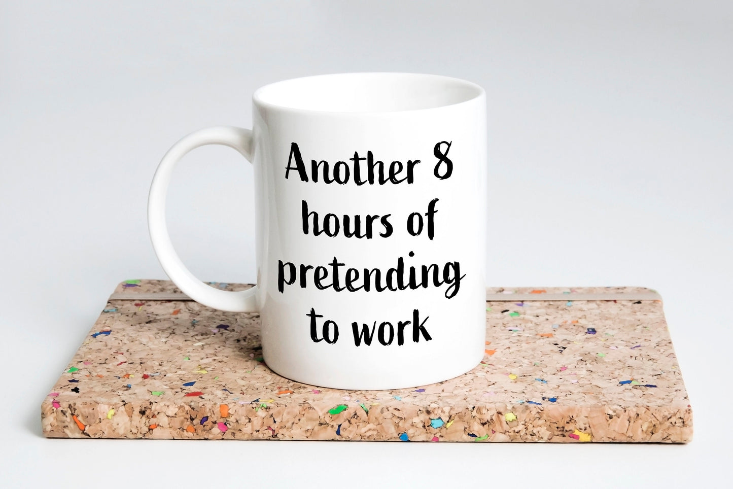Another 8 hours of pretending to work mug